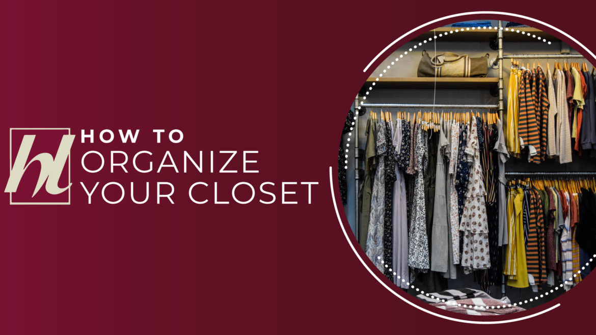 A photo of an organized closet with the text How To Organize Your Closet - article by House Lift