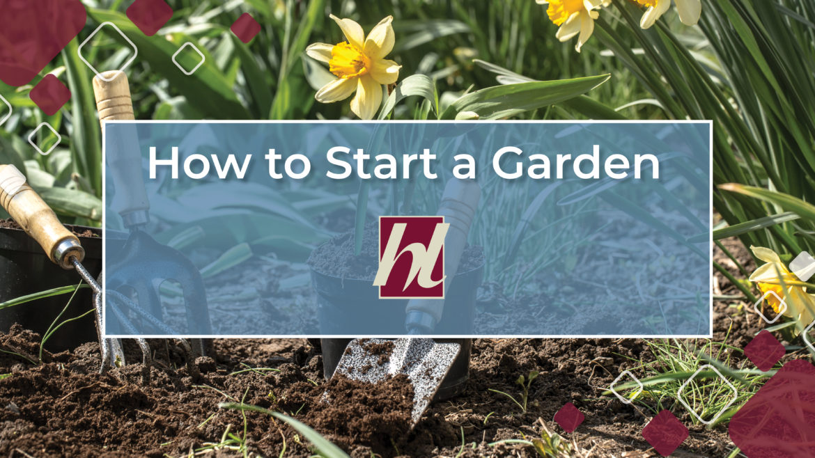 Garden tools in dirt near daffodils with text: How to Start a Garden by the team at House Lift