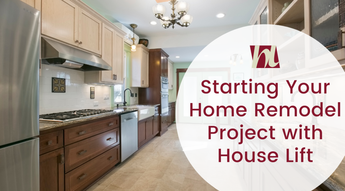 A newly renovated kitchen with text that reads, "Starting Your home remodel project with House Lift."
